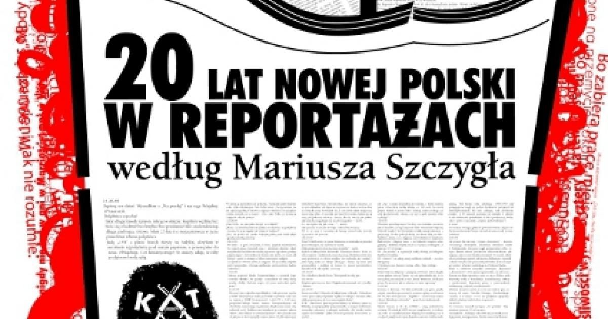 "20 lat nowej Polski w reportażach według Mariusza Szczygła" | #